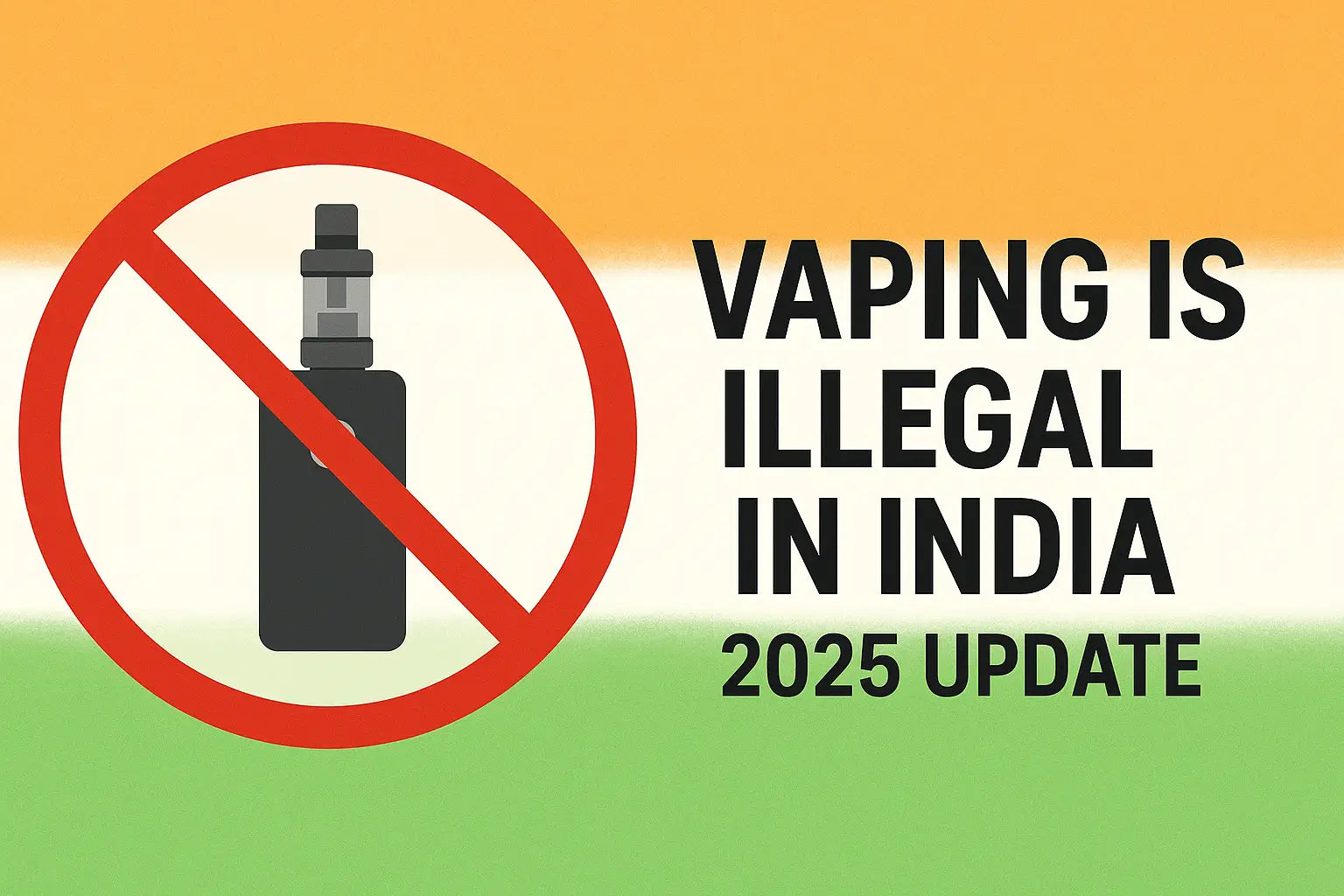 llustration of a vape device crossed out with a red ban symbol on an Indian flag background, with text saying Vaping is Illegal in India – 2025 Update